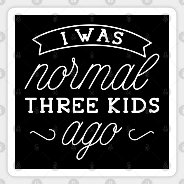 I Was Normal Three Kids Ago Magnet by LuckyFoxDesigns